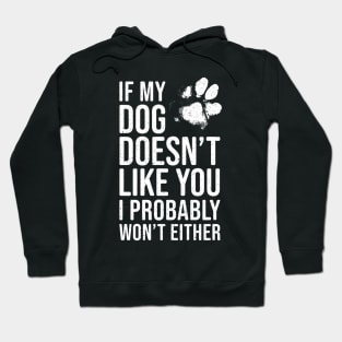 Funny Dog Lover - If My Dog Doesn't Like You, I Probably Won't Either Hoodie